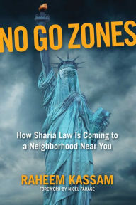 Title: No Go Zones: How Sharia Law Is Coming to a Neighborhood Near You, Author: Raheem Kassam
