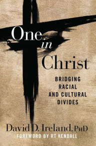 Title: One in Christ: Bridging Racial & Cultural Divides, Author: David D. Ireland Ph.D.