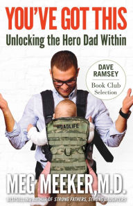 Title: You've Got This: Unlocking the Hero Dad Within, Author: Meg Meeker