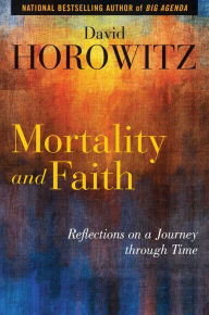 Title: Mortality and Faith: Reflections on a Journey through Time, Author: David Horowitz