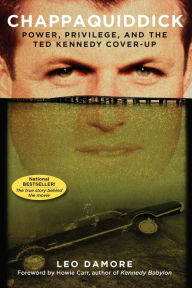 Title: Chappaquiddick: Power, Privilege, and the Ted Kennedy Cover-Up, Author: Leo Damore