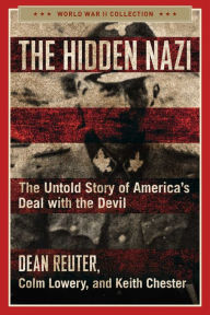 Download ebooks for free kobo The Hidden Nazi: The Untold Story of America's Deal with the Devil by Dean Reuter, Keith Chester, Colm Lowery 9781621578963 RTF CHM (English Edition)