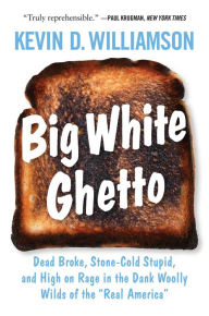 Title: Big White Ghetto: Dead Broke, Stone-Cold Stupid, and High on Rage in the Dank Woolly Wilds of the 