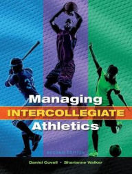 Title: Managing Intercollegiate Athletics / Edition 2, Author: Daniel Covell