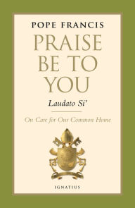 Title: Praise Be to You - Laudato Si': On Care for Our Common Home, Author: Pope Francis