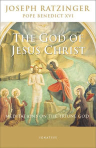 Title: The God of Jesus Christ: Meditations on the Triune God, Author: Pope Benedict XVI