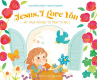 Title: Jesus, I Love You: My First Words to Pray to God, Author: Augustine Gadient