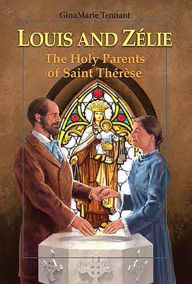 Title: Louis and Zélie: The Holy Parents of Saint Thérèse, Author: GinaMarie Tennant