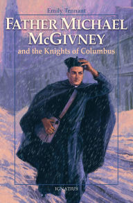 Title: Father Michael McGivney and the Knights of Columbus, Author: Emily Tennant