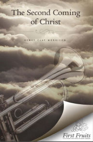 Title: The Second Coming of Christ, Author: Henry Clay Morrison