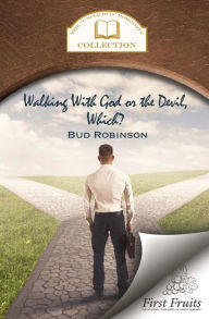 Title: Walking with God or the Devil, Which?: and The King's Gold Mine, Author: Bud Robinson