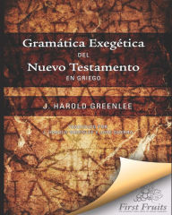 Title: Gramatica Exegï¿½tica del Nuevo Testamento en Griego, Author: J Harold Greenlee