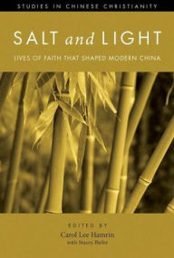 Title: Salt and Light, Volume 1: Lives of Faith That Shaped Modern China, Author: Carol Lee Hamrin