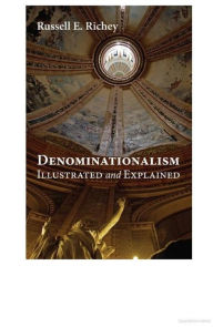 Title: Denominationalism Illustrated and Explained, Author: Russell E. Richey