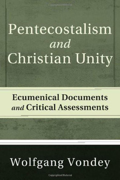 Pentecostalism and Christian Unity: Ecumenical Documents and Critical Assessments