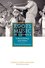 Title: Roots Music in America: Collected Writings of Joe Wilson, Author: Joe Wilson