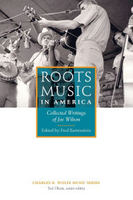 Title: Roots Music in America: Collected Writings of Joe Wilson, Author: Joe Wilson