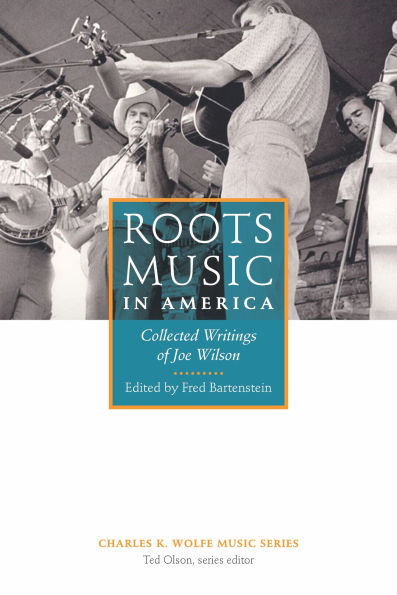 Roots Music in America: Collected Writings of Joe Wilson