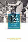 Roots Music in America: Collected Writings of Joe Wilson