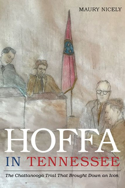 Hoffa In Tennessee The Chattanooga Trial That Brought Down An