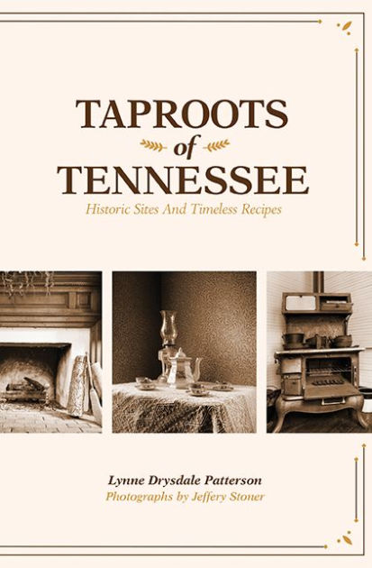 Taproots Of Tennessee Historic Sites And Timeless Recipes By