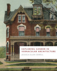 Title: Exploring Gender in Vernacular Architecture, Author: Jessica Ellen Sewell
