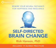 Title: Self-Directed Brain Change: Rewire Your Neural Pathways for Happiness and Resilience, Author: Rick Hanson PhD