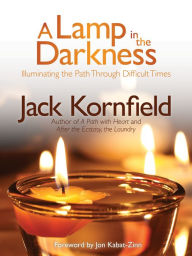 Title: A Lamp in the Darkness: Illuminating the Path Through Difficult Times, Author: Jack Kornfield Ph.D.
