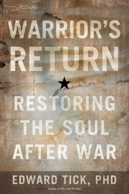 War and the Soul: Healing Our Nation's by Edward Tick