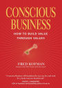 Conscious Business: How to Build Value through Values