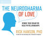 The Neurodharma of Love: Rewire Your Brain for Healthy Relationships