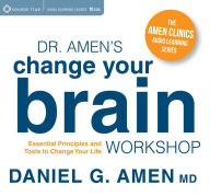 Title: Dr. Amen's Change Your Brain Workshop: Essential Principles and Tools to Change Your Life, Author: Daniel Amen MD