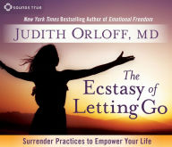 Title: The Ecstasy of Letting Go: Surrender Practices to Empower Your Life, Author: Judith Orloff