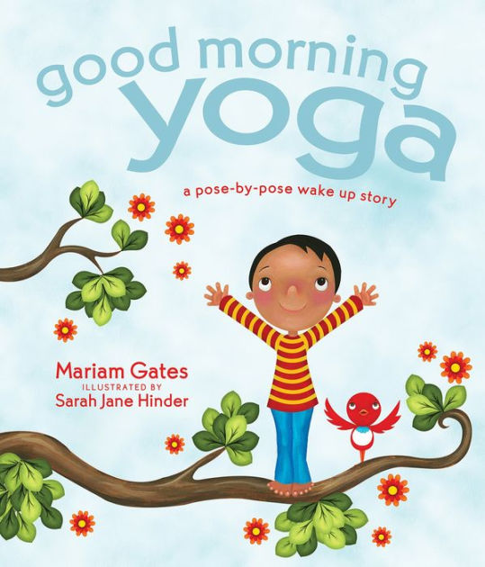 Good Morning Yoga A Pose By Pose Wake Up Story By Mariam Gates Sarah Jane Hinder Hardcover Barnes Noble
