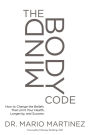 The MindBody Code: How to Change the Beliefs that Limit Your Health, Longevity, and Success