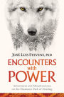 Encounters with Power: Adventures and Misadventures on the Shamanic Path of Healing