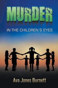Title: Murder in the Children's Eyes, Author: Ava Jones Burnett