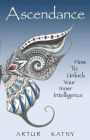 Ascendance: How to Unlock Your Inner Intelligence