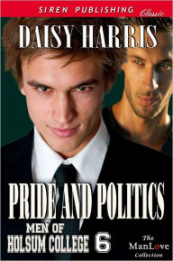 Title: Pride and Politics [Men of Holsum College 6] (Siren Publishing Classic ManLove), Author: Daisy Harris