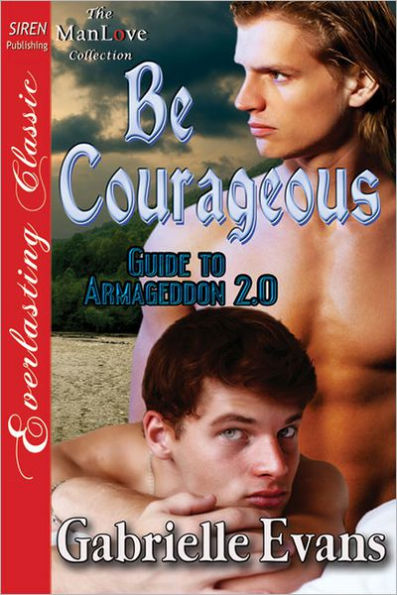 Be Courageous [Guide to Armageddon 2.0] (Siren Publishing Everlasting Classic ManLove)