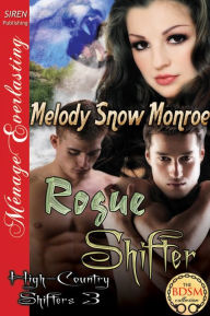 Title: Rogue Shifter [High-Country Shifters 3] (Siren Publishing Menage Everlasting), Author: Melody Monroe