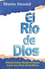 El Rio de Dios: Bendiciones desde el trono hasta los fines de la tierra