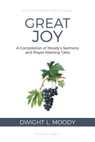 Title: Great Joy: A Compilation of Moody's Sermons and Prayer-Meeting Talks, Author: Dwight L. Moody