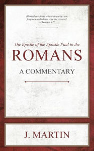 Title: Romans: A Commentary, Author: J. Martin