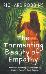 Title: The Tormenting Beauty of Empathy, Author: Richard Robbins