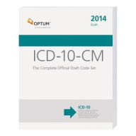 ICD-10-CM: The complete Official Draft Code Set (2014 Draft) / Edition 1