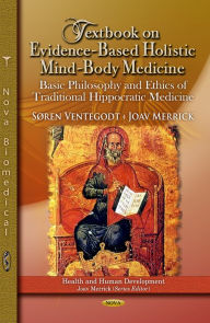 Textbook on Evidence-Based Holistic Mind-Body Medicine: Basic Philosophy and Ethics of Traditional Hippocratic Medicine