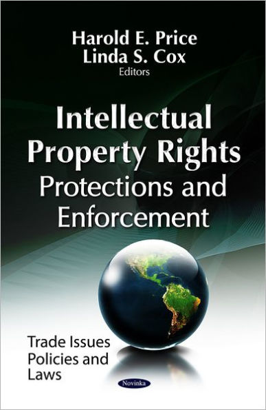 Intellectual Property Rights : Protections and Enforcement