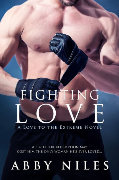 Fighting Love (Love to the Extreme) by Niles, Abby