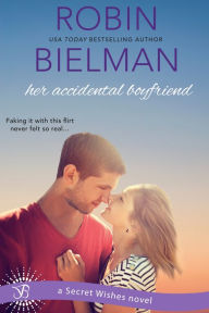 Title: Her Accidental Boyfriend: A Secret Wishes Novel, Author: Robin Bielman